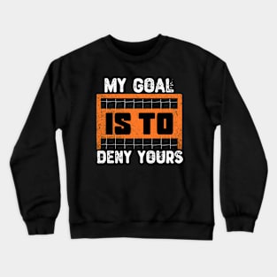 My Goal Is To Deny Yours Crewneck Sweatshirt